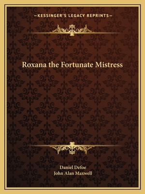 Roxana the Fortunate Mistress - Defoe, Daniel, and Maxwell, John Alan