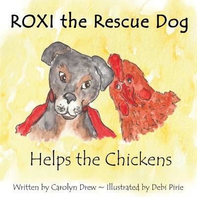 ROXI the Rescue Dog - Helps the Chickens: A Cute, Fun Story About Animal Compassion & Kindness for Preschool & Kindergarten Children Ages 2 - 5 - Drew, Carolyn