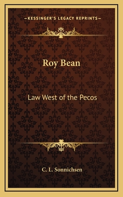 Roy Bean: Law West of the Pecos - Sonnichsen, C L, Dr., PH.D.