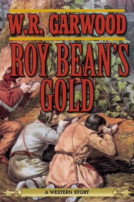 Roy Bean's Gold - Garwood, W R