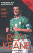 Roy Keane: The Biography - Hildred, Stafford, and Ewbank, Tim
