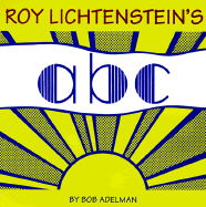 Roy Lichtenstein's ABC's - Adelman, Bob, and Lichtenstein, Roy, and Antupit, Sam