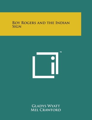 Roy Rogers and the Indian Sign - Wyatt, Gladys, and Crawford, Mel (Illustrator)