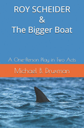 ROY SCHEIDER & The Bigger Boat: A One-Person Play in Two Acts