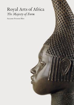 Royal Arts of Africa: The Majesty of Form - Preston Blier, Suzanne