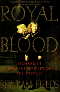 Royal Blood: Richard III and the Mystery of the Princes