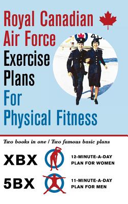 Royal Canadian Air Force Exercise Plans for Physical Fitness: Two Books in One / Two Famous Basic Plans (The XBX Plan for Women, the 5BX Plan for Men) - Air Force, Royal Canadian, and Duhamel, Roger (Introduction by)