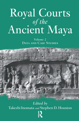 Royal Courts Of The Ancient Maya: Volume 2: Data And Case Studies - Inomata, Takeshi