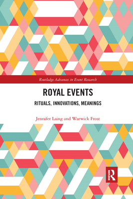 Royal Events: Rituals, Innovations, Meanings - Laing, Jennifer, and Frost, Warwick