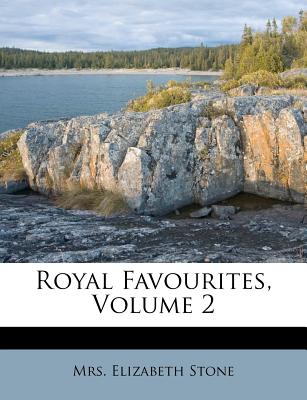 Royal Favourites, Volume 2 - Stone, Elizabeth