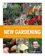 Royal Horticultural Society New Gardening: How to Garden in a Changing Climate