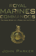 Royal Marines Commandos: The Inside Story of a Force for the Future - Parker, John