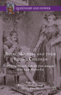 Royal Mothers and Their Ruling Children: Wielding Political Authority from Antiquity to the Early Modern Era