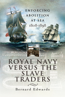 Royal Navy Versus the Slave Traders: Enforcing Abolition at Sea 1808-1898 - Edwards, Bernard