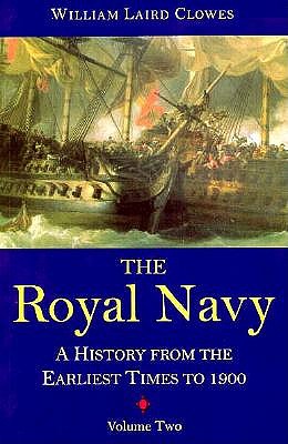 Royal Navy, Vol 2: A History from the Earliest Times to 1900 Volume 2 - Clowes, William Laird, Sir