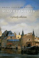 Royal Picture Gallery: Mauritshuis: A Princely Collection - Van Der Ploeg, Peter (Editor), and Buvelot, Quentin (Editor)