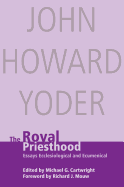 Royal Priesthood: Essays Ecclesiological and Ecumenical