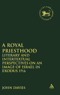 Royal Priesthood: Literary and Intertextual Perspectives on an Image of Israel in Exodus 19.6