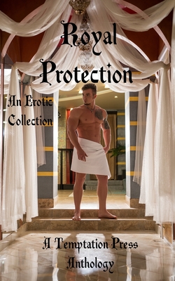 Royal Protection: An Erotic Collection - Press, Temptation, and Domino, Wolfgang (Contributions by), and Farnsworth, E W (Contributions by)