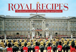 Royal Recipes: Traditional Favourites of Britain's Kings and Queens