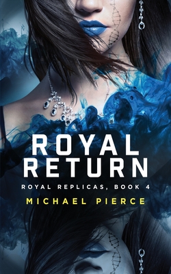 Royal Replicas 4: Royal Return - Pierce, Michael