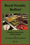 Royal Swanky Buffets!: (The Best Feast in the Whole World!)