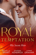 Royal Temptation: His Secret Heir: Theseus Discovers His Heir (the Kalliakis Crown) / the Sheikh's Secret Baby / Castiglione's Pregnant Princess