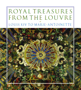 Royal Treasures from the Louvre: Louis XIV to Marie-Antoinette