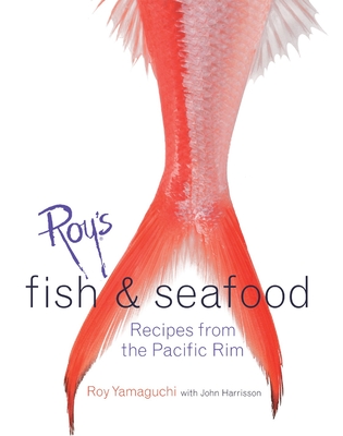 Roy's Fish and Seafood: Recipes from the Pacific Rim [A Cookbook] - Yamaguchi, Roy, and Harrisson, John, and Demello, John (Photographer)