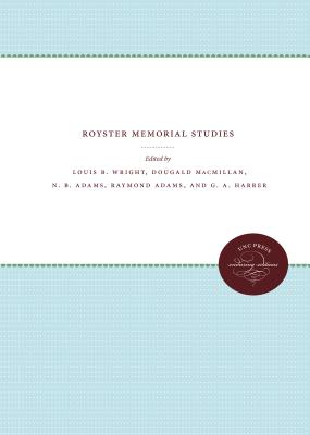 Royster Memorial Studies - Wright, Louis B, Professor (Editor), and MacMillan, Dougald (Editor), and Adams, N B (Editor)