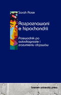 Rozpoznawanie hipochondrii: Przewodnik po autodiagnozie i zrozumieniu objaw?w
