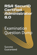 RSA SecurID Certified Administrator 8.0: Examination Question Dump