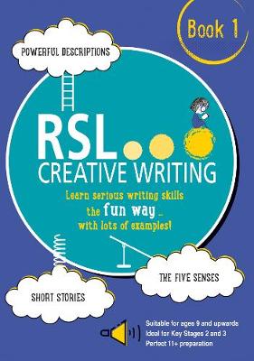 RSL Creative Writing: Book 1: KS2, KS3, 11 Plus & 13 Plus - Workbook For Ages 9 Upwards - Lomax, Robert