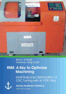 Rsm: A Key to Optimize Machining: Multi-Response Optimization of Cnc Turning with Al-7020 Alloy