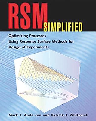 RSM Simplified: Optimizing Processes Using Response Surface Methods for Design of Experiments - Whitcomb, Patrick J, and Anderson, Mark J