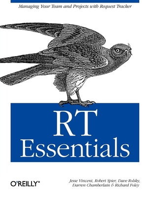 Rt Essentials: Managing Your Team and Projects with Request Tracker - Vincent, Jesse, and Spier, Robert, and Rolsky, Dave