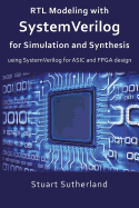 Rtl Modeling with Systemverilog for Simulation and Synthesis: Using Systemverilog for ASIC and FPGA Design