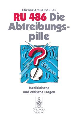 Ru 486 Die Abtreibungspille: Medizinische Und Ethische Fragen - Lauritzen, C (Epilogue by), and Zolk, R (Translated by), and Baulieu, Etienne-Emile