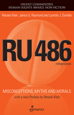 Ru486: Misconceptions, Myths and Morals - Raymond, Janice G, PhD, and Dumble, Lynette Joy, MD, and Klein, Renate