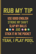 Rub My Tip Yeah I Play Pool: For Training Log and Diary Training Journal for Billiard Players (6"x9") Lined Notebook to Write in