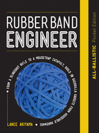 Rubber Band Engineer: All-Ballistic Pocket Edition: From a Slingshot Rifle to a Mousetrap Catapult, Build 10 Guerrilla Gadgets from Household Hardware