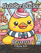 Rubber Ducks Desserts Coloring Book for Kids, Teens and Adults: 65 Simple Images to Stress Relief and Relaxing Coloring