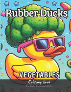 Rubber Ducks Vegetables Coloring Book for Kids, Teens and Adults: 58 Simple Images to Stress Relief and Relaxing Coloring