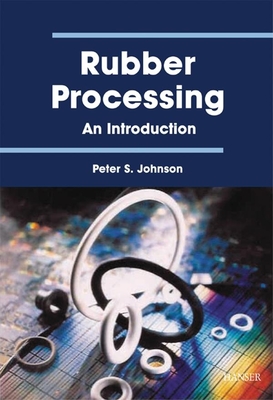Rubber Processing: An Introduction - Johnson, Peter S
