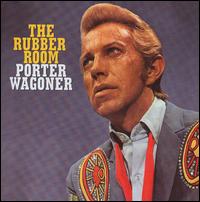 Rubber Room: The Haunting Poetic Songs of Porter Wagoner 1966-1977 - Porter Wagoner