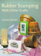 Rubber Stamping with Other Crafts - Garner, Lynne