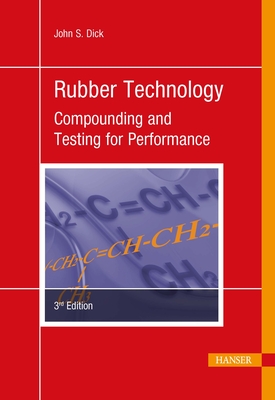 Rubber Technology: Compounding and Testing for Performance - Dick, John S.