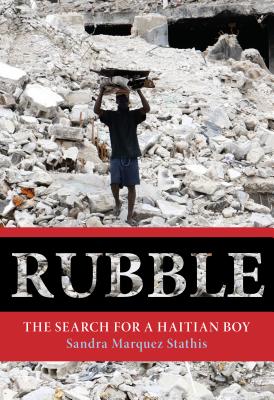 Rubble: The Search for a Haitian Boy - Dr Stathis, Sandra Marquez