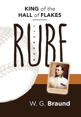 Rube Waddell: King of the Hall of Flakes - Braund, W G