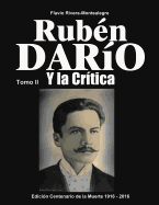 Ruben Dario y La Critica. Tomo II: Homenaje En El Centenario de Su Muerte 1916-2016